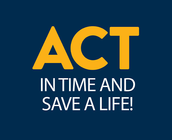 ACT in time and save a life!